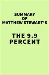 Book cover of Summary of Matthew Stewart's The 9.9 Percent by IRB Media