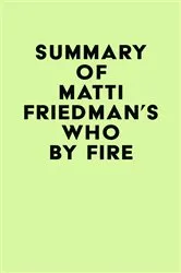 Book cover of Summary of Matti Friedman's Who By Fire by IRB Media