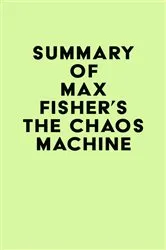 Book cover of Summary of Max Fisher's The Chaos Machine by IRB Media