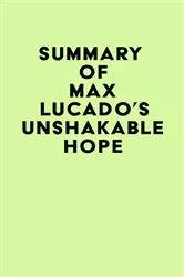 Book cover of Summary of Max Lucado's Unshakable Hope by IRB Media