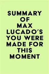 Book cover of Summary of Max Lucado's You Were Made for This Moment by IRB Media