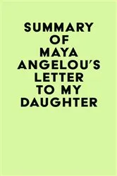 Book cover of Summary of Maya Angelou's Letter to My Daughter by Unknown