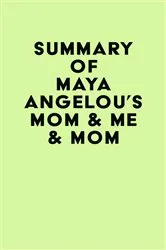 Book cover of Summary of Maya Angelou's Mom & Me & Mom by IRB Media