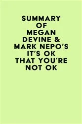 Book cover of Summary of Megan Devine & Mark Nepo's It's OK That You're Not OK by Unknown