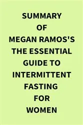 Book cover of Summary of Megan Ramos's The Essential Guide to Intermittent Fasting for Women by IRB Media