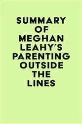 Book cover of Summary of Meghan Leahy's Parenting Outside the Lines by IRB Media