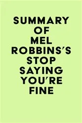 Book cover of Summary of Mel Robbins's Stop Saying You're Fine by IRB Media