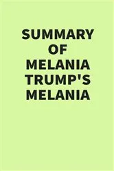 Book cover of Summary of Melania Trump’s Melania by IRB Media