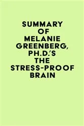 Book cover of Summary of Melanie Greenberg, Ph.D.'s The Stress-Proof Brain by IRB Media