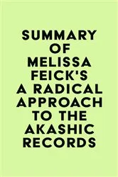Book cover of Summary of Melissa Feick's A Radical Approach to the Akashic Records by IRB Media