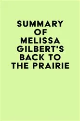 Book cover of Summary of Melissa Gilbert's Back to the Prairie by Unknown
