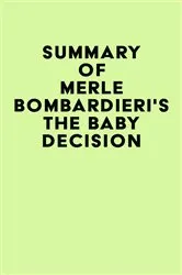 Book cover of Summary of Merle Bombardieri's The Baby Decision by IRB Media