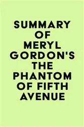 Book cover of Summary of Meryl Gordon's The Phantom of Fifth Avenue by Unknown