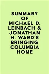 Book cover of Summary of Michael D. Leinbach & Jonathan H. Ward's Bringing Columbia Home by IRB Media