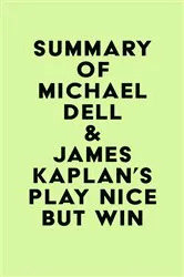 Book cover of Summary of Michael Dell & James Kaplan's Play Nice But Win by Unknown