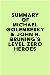 Book cover of Summary of Michael Golembesky & John R. Bruning's Level Zero Heroes by Unknown