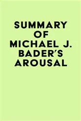Book cover of Summary of Michael J. Bader's Arousal by IRB Media