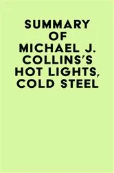 Book cover of Summary of Michael J. Collins's Hot Lights, Cold Steel by Unknown