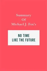 Book cover of Summary of Michael J. Fox's No Time Like the Future by IRB Media