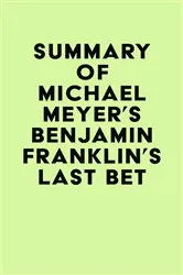 Book cover of Summary of Michael Meyer's Benjamin Franklin's Last Bet by IRB Media