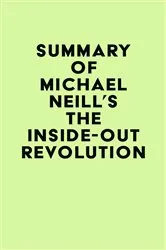 Book cover of Summary of Michael Neill's The Inside-Out Revolution by IRB Media