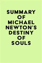 Book cover of Summary of Michael Newton's Destiny of Souls by IRB Media