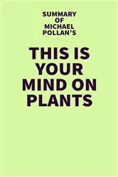 Book cover of Summary of Michael Pollan's This Is Your Mind on Plants by IRB Media