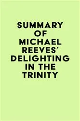 Book cover of Summary of Michael Reeves's Delighting in the Trinity by IRB Media