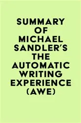 Book cover of Summary of Michael Sandler's The Automatic Writing Experience (AWE) by IRB Media