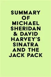 Book cover of Summary of Michael Sheridan & David Harvey's Sinatra and the Jack Pack by IRB Media
