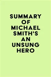 Book cover of Summary of Michael Smith's An Unsung Hero by Unknown