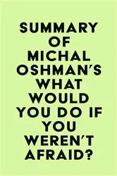 Book cover of Summary of Michal Oshman's What Would You Do If You Weren't Afraid? by Unknown