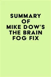 Book cover of Summary of Mike Dow's The Brain Fog Fix by Unknown