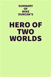 Book cover of Summary of Mike Duncan's Hero of Two Worlds by Unknown