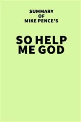 Book cover of Summary of Mike Pence's So Help Me God by IRB Media