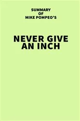 Book cover of Summary of Mike Pompeo's Never Give an Inch by IRB Media