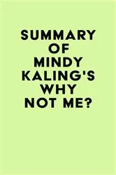 Book cover of Summary of Mindy Kaling's Why Not Me? by Unknown