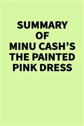 Book cover of Summary of Minu Cash’s The Painted Pink Dress by IRB Media