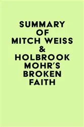 Book cover of Summary of Mitch Weiss & Holbrook Mohr'S Broken faith by IRB Media