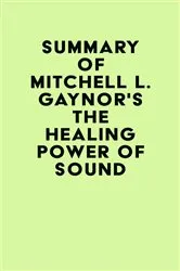 Book cover of Summary of Mitchell L. Gaynor's The Healing Power of Sound by IRB Media