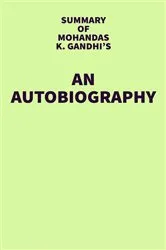 Book cover of Summary of Mohandas K. Gandhi's An Autobiography by Unknown