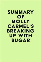 Book cover of Summary of Molly Carmel's Breaking Up With Sugar by Unknown