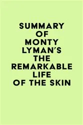 Book cover of Summary of Monty Lyman's The Remarkable Life of the Skin by IRB Media