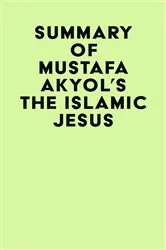 Book cover of Summary of Mustafa Akyol's The Islamic Jesus by IRB Media
