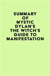 Book cover of Summary of Mystic Dylan's The Witch's Guide to Manifestation by IRB Media