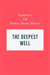 Book cover of Summary of Nadine Burke Harris' The Deepest Well by Unknown