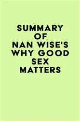 Book cover of Summary of Nan Wise's Why Good Sex Matters by IRB Media