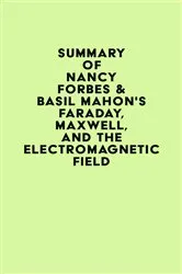 Book cover of Summary of Nancy Forbes & Basil Mahon's Faraday, Maxwell, and the Electromagnetic Field by Unknown