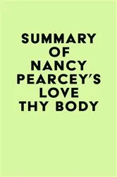 Book cover of Summary of Nancy Pearcey's Love Thy Body by IRB Media