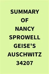 Book cover of Summary of Nancy Sprowell Geise's Auschwitz 34207 by IRB Media